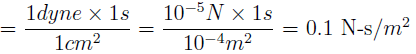 Dynamic viscosity of fluid is 1 Poise