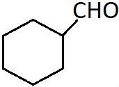 Cyclohexanecarbaldehyde the IUPAC name of the compound
