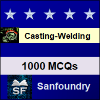 Casting, Forming and Welding MCQ - Multiple Choice Questions and Answers