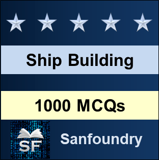Ship Building MCQ - Multiple Choice Questions and Answers